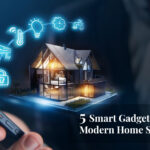 5 Smart Gadgets Every Modern Home should Have
