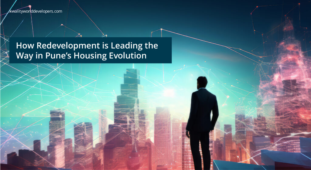 How Redevelopment is Leading the Way in Pune’s Housing Evolution